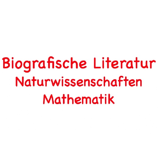 Buografische Literatur Naturwissenschaften
                      Mathematik